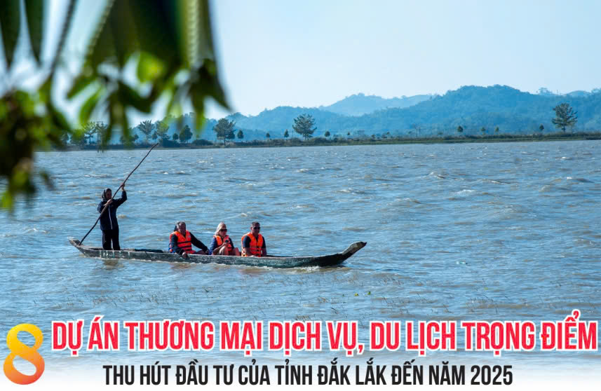 (Infographic) 8 Dự án thương mại dịch vụ, du lịch trọng điểm thu hút đầu tư của tỉnh Đắk Lắk đến năm 2025